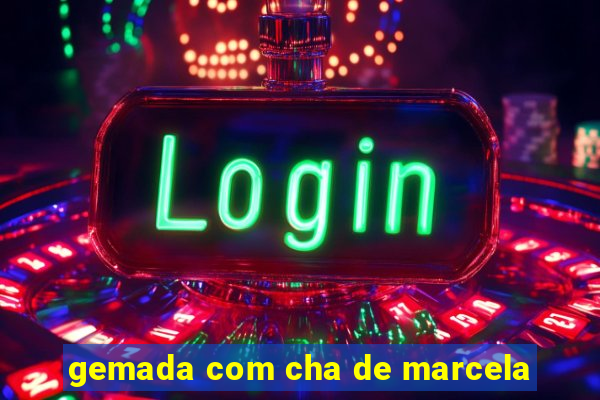 gemada com cha de marcela